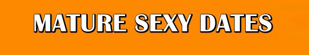 Mature Sexy Dates